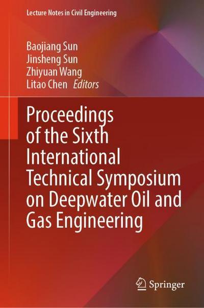 Proceedings of the Sixth International Technical Symposium on Deepwater Oil and Gas Engineering
