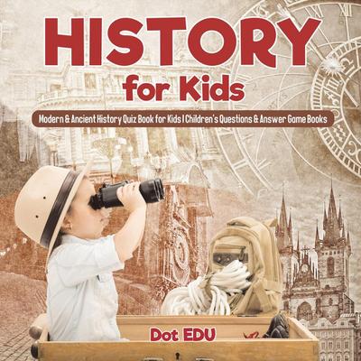 History for Kids | Modern & Ancient History Quiz Book for Kids | Children’s Questions & Answer Game Books