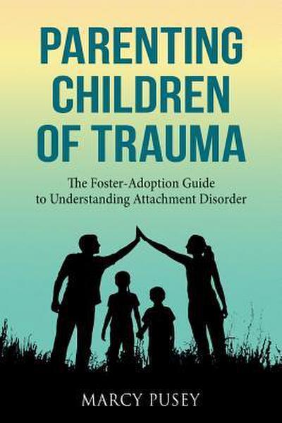 Parenting Children of Trauma