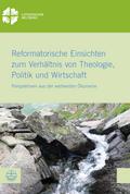 Reformatorische Einsichten zum Verhältnis von Theologie, Politik und Wirtschaft