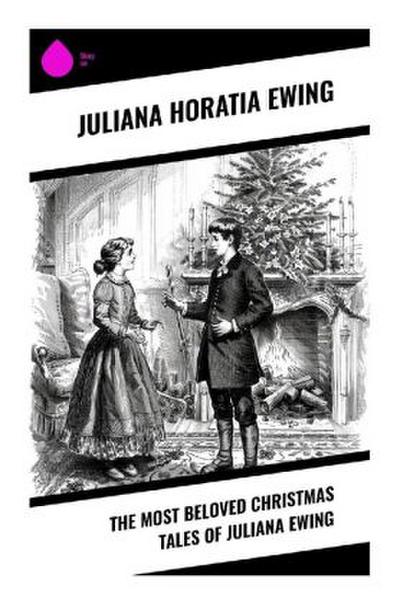 The Most Beloved Christmas Tales of Juliana Ewing