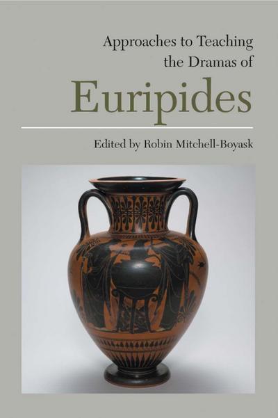 Approaches to Teaching the Dramas of Euripides
