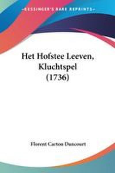 Het Hofstee Leeven, Kluchtspel (1736)