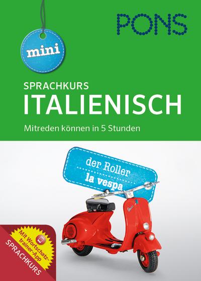 PONS Mini Sprachkurs Italienisch: Mitreden können in 5 Stunden. Mit Audio-Training, Audio-Sprachführer und Wortschatztrainer-App.