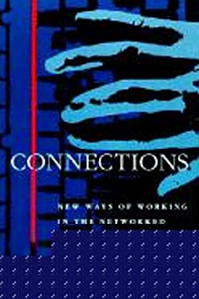 Connections: New Ways of Working in the Networked Organization
