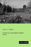 A Year in a Lancashire Garden - Henry A. Bright