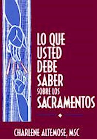 Lo Que Usted Necesita Saber Sobre Los Sacramentos