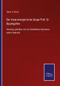 Der treue evangelische Zeuge Prof. Dr. Baumgarten