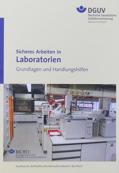 Sicheres Arbeiten in Laboratorien - Grundlagen und Handlungshilfen