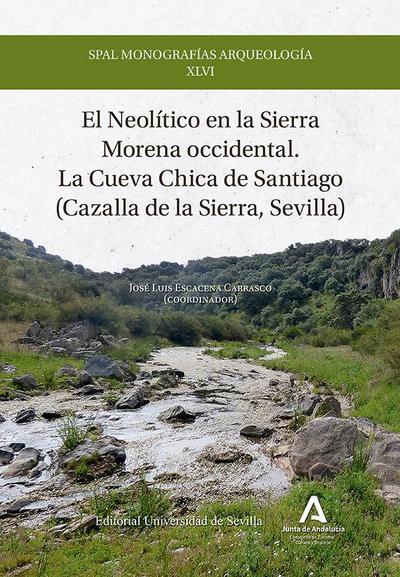 El Neolítico en la Sierra Morena occidental : la Cueva Chica de Santiago : Cazalla de la Sierra, Sevilla