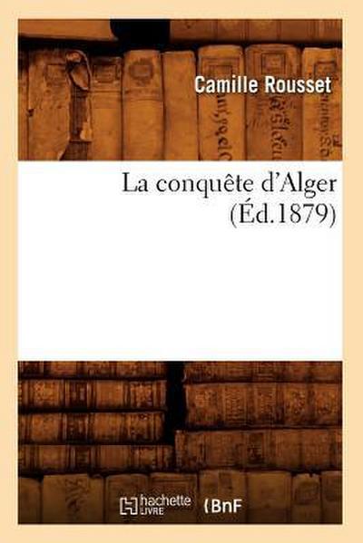 La Conquête d’Alger (Éd.1879)