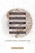 Transforming Psychological Worldviews to Confront Climate Change