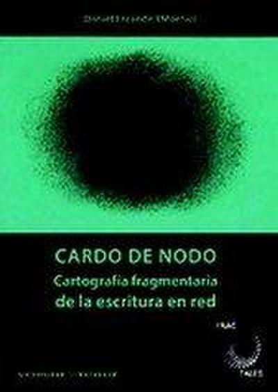 Cardo de nodo : cartografía fragmentaria de la escritura en red