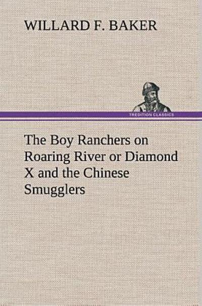 The Boy Ranchers on Roaring River or Diamond X and the Chinese Smugglers