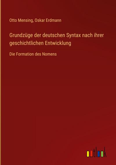 Grundzüge der deutschen Syntax nach ihrer geschichtlichen Entwicklung