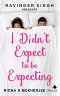 I Didn’t Expect to be Expecting (Ravinder Singh Presents)