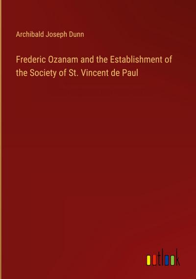 Frederic Ozanam and the Establishment of the Society of St. Vincent de Paul