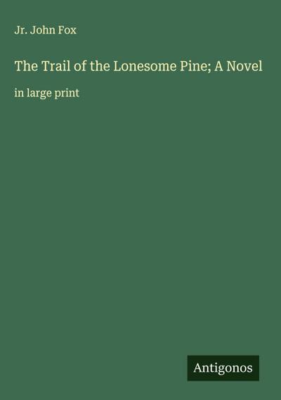 The Trail of the Lonesome Pine; A Novel