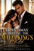 I Ran Away Carrying the Mafia King’s Child