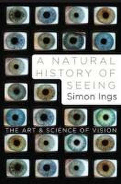 A Natural History of Seeing: The Art and Science of Vision