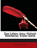 Das Leben Jesu: Kritisch Bearbeitet, Erster Band