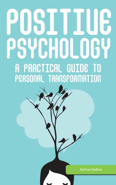 Positive Psychology: A Practical Guide to Personal Transformation
