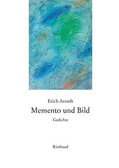Erich Arendt - Werkausgabe / Memento und Bild