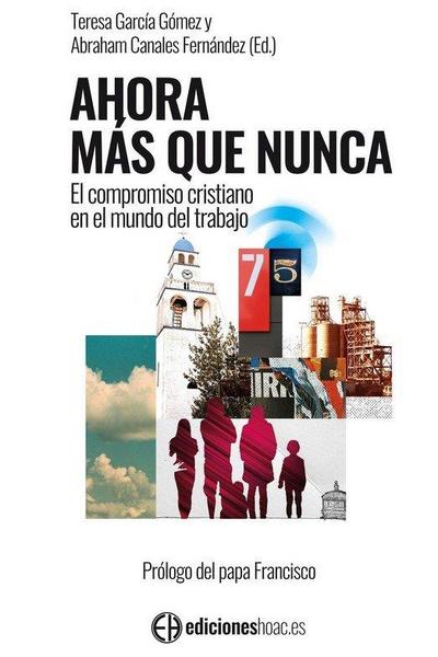 Ahora más que nunca : el compromiso cristiano en el mundo del trabajo