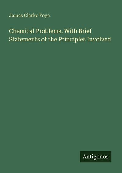 Chemical Problems. With Brief Statements of the Principles Involved