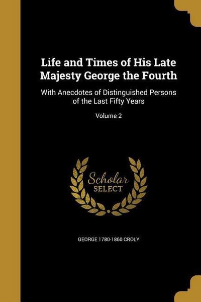 Life and Times of His Late Majesty George the Fourth