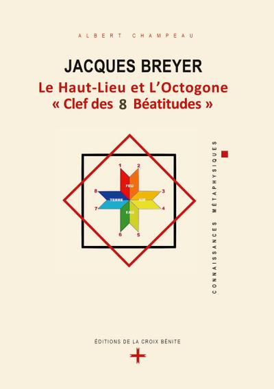 Jacques Breyer . Le Haut-Lieu et l’Octogone, Clef des 8 Béatitudes
