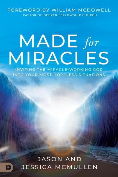Made for Miracles: Inviting the Miracle-Working God Into Your Most Hopeless Situations