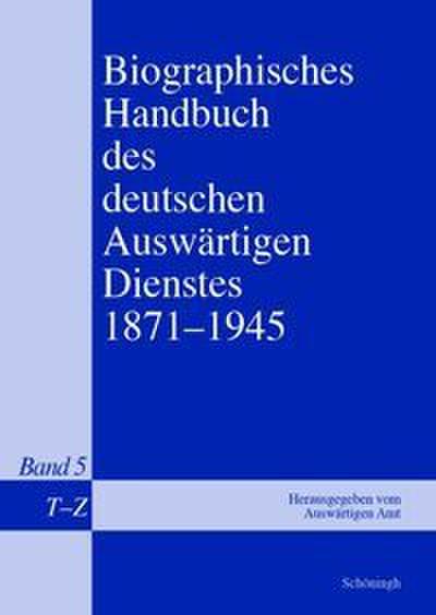 Biographisches Handbuch des deutschen Auswärtigen Dienstes 1871-1945 Bd 5