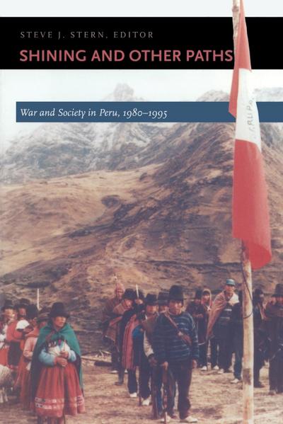 Shining and Other Paths: War and Society in Peru, 1980-1995 (Latin America Otherwise) - Steve J. Stern