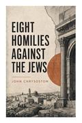 Eight Homilies Against the Jews