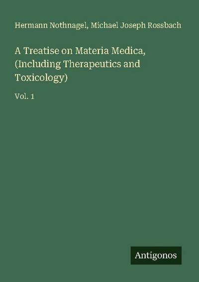 A Treatise on Materia Medica, (Including Therapeutics and Toxicology)