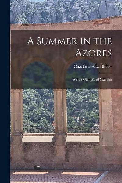 A Summer in the Azores: With a Glimpse of Madeira