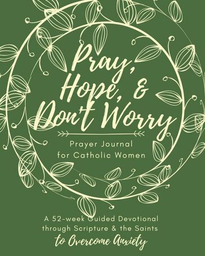 Smith, S: Pray, Hope, & Don’t Worry Prayer Journal for Catho