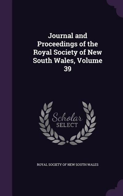 Journal and Proceedings of the Royal Society of New South Wales, Volume 39