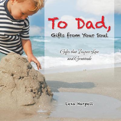 To Dad, Gifts from Your Soul