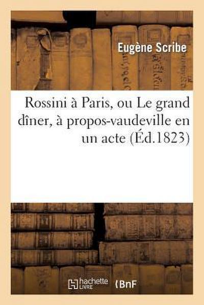 Rossini À Paris, Ou Le Grand Dîner, À Propos-Vaudeville En Un Acte