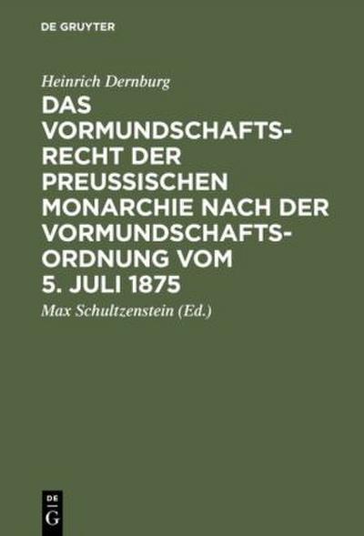 Das Vormundschaftsrecht der preußischen Monarchie nach der Vormundschaftsordnung vom 5. Juli 1875