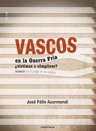 Azurmendi Badiola, J: Vascos en la Guerra Fría : ¿víctimas o
