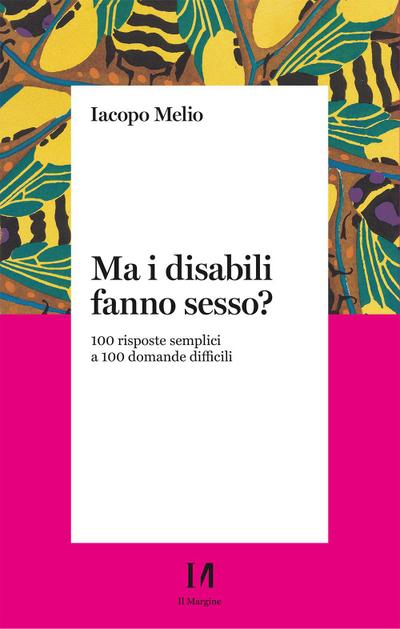 Melio, I: Ma i disabili fanno sesso? 100 risposte semplici a