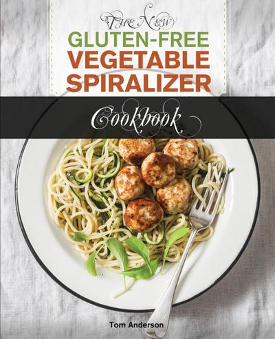 The New Gluten Free Vegetable Spiralizer Cookbook (Ed 2)