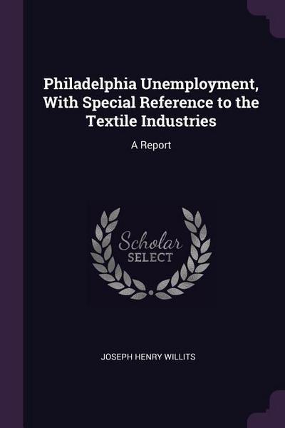 Philadelphia Unemployment, With Special Reference to the Textile Industries