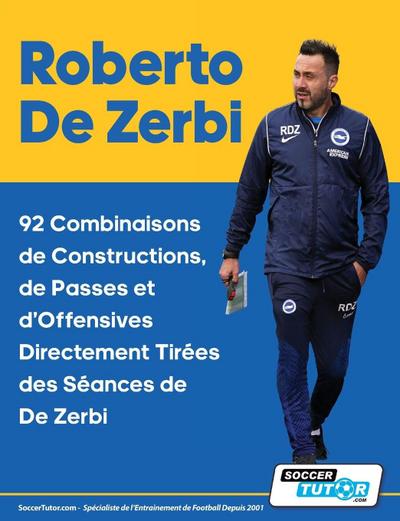 Roberto De Zerbi - 92 Combinaisons de Constructions, de Passes et d’Offensives Directement Tirées des Séances de De Zerbi