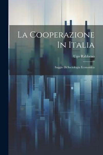 La Cooperazione In Italia: Saggio Di Sociologia Economica