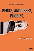 Peurs, angoisses, phobies, par ici la sortie !