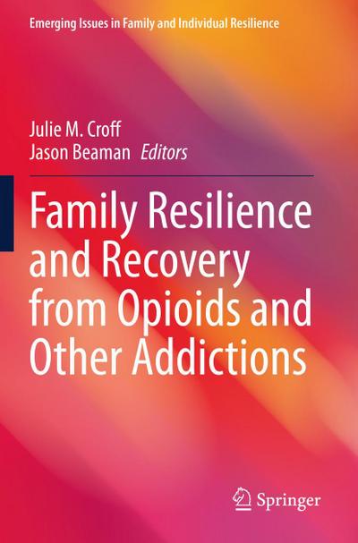 Family Resilience and Recovery from Opioids and Other Addictions
